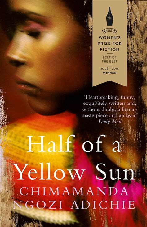   Half of a Yellow Sun, A Story of Love and War Against aBackdrop of Political Upheaval